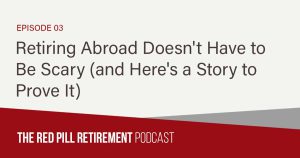 Retiring Abroad Doesn’t Have to Be Scary